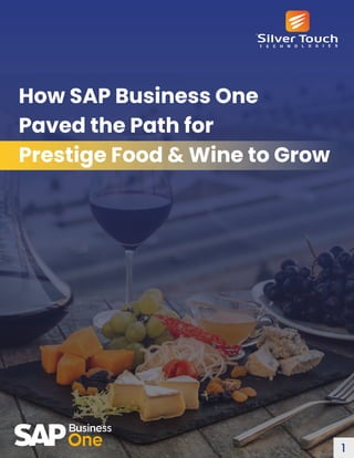 How SAP Business One
Paved the Path for
Prestige Food & Wine to Grow
1
 