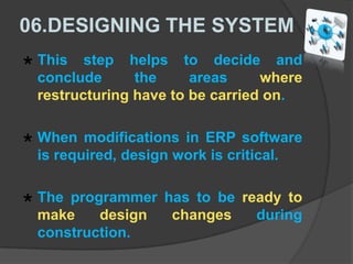 Training  provided02.ASSESSING THE CHOSEN PACKAGESA team of experts will test and assess the package on 2 parameters :1. Is it apt for the range of application   	in their field ?	2. What is the level of coordination 	 that the software will help to 	  	 achieve in working with other		 departments ?