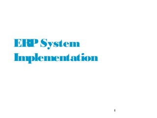 ERP System
Implementation



                 1
 