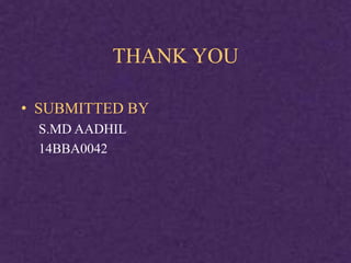 THANK YOU
• SUBMITTED BY
S.MD AADHIL
14BBA0042
 