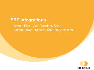 ERP Integrations
Andrea Pitts - Vice President, Sales
George Lewis - Director, Solution Consulting
 