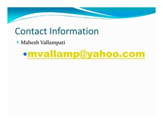 Contact Information
Mahesh Vallampati
mvallamp@yahoo.com
 