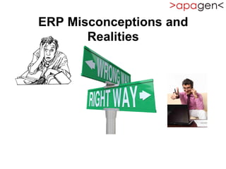 ERP Misconceptions and
Realities
 