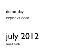 demo day
erpnext.com



july 2012
anand doshi
 