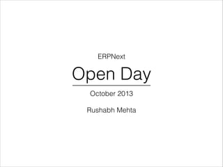 ERPNext

Open Day
October 2013
!

Rushabh Mehta

 