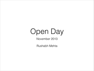 Open Day
November 2013
!

Rushabh Mehta

 