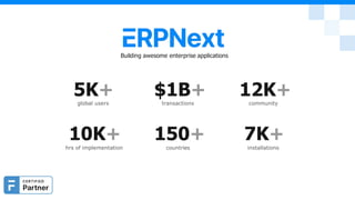 5K+
global users
10K+
Building awesome enterprise applications
$1B+
transactions
150+
12K+
community
7K+
hrs of implementation countries installations
 