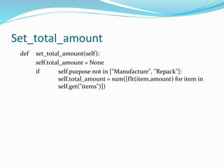 Set_total_amount
def set_total_amount(self):
self.total_amount = None
if self.purpose not in ["Manufacture", "Repack"]:
self.total_amount = sum([flt(item.amount) for item in
self.get("items")])
 