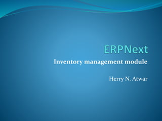 Inventory management module
Herry N. Atwar
 
