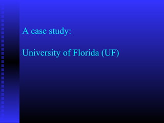 A case study:
University of Florida (UF)
 