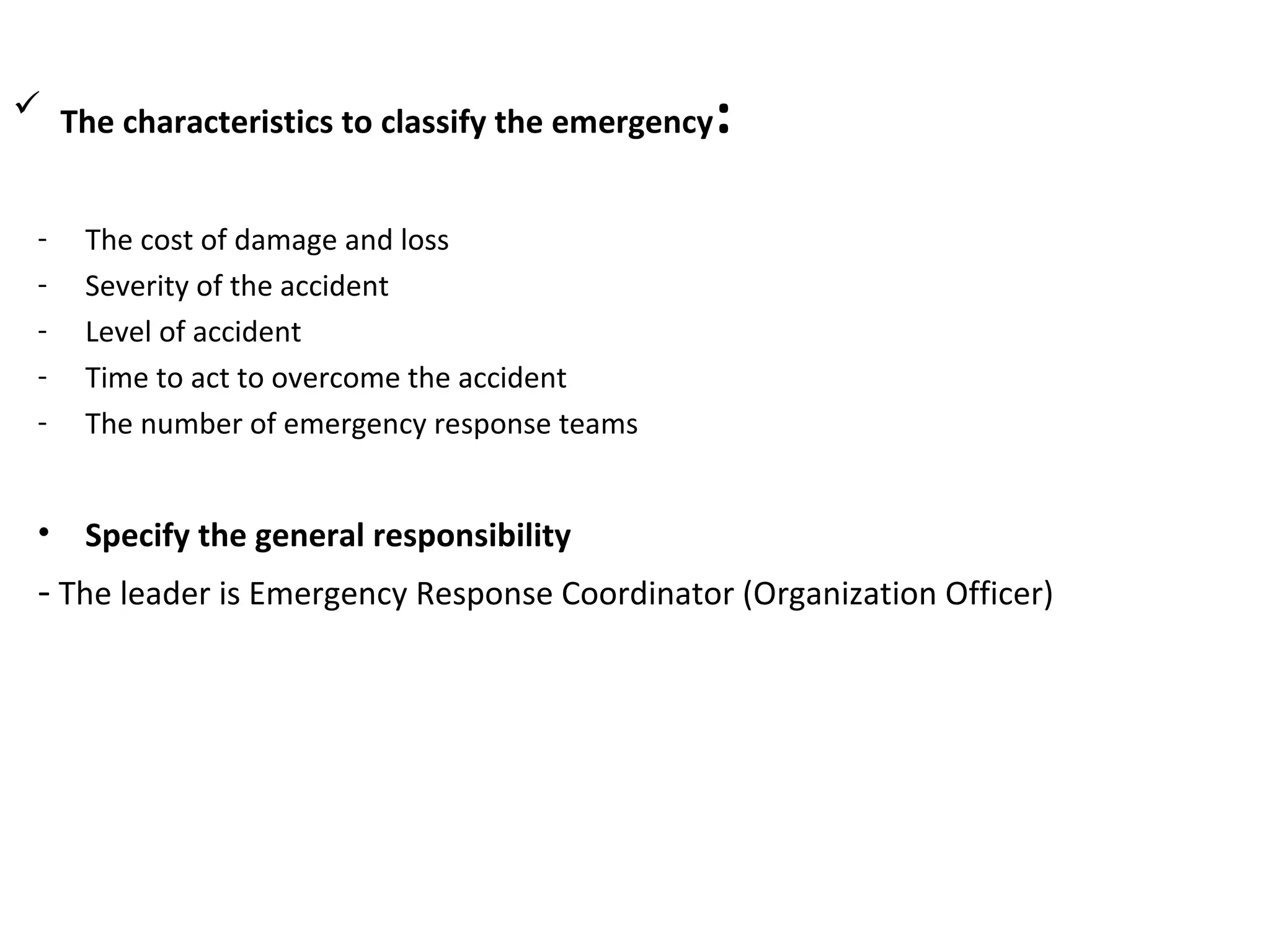  The characteristics to classify the emergency:
- The cost of damage and loss
- Severity of the accident
- Level of accident
- Time to act to overcome the accident
- The number of emergency response teams
• Specify the general responsibility
- The leader is Emergency Response Coordinator (Organization Officer)
 