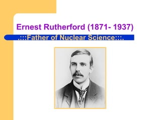 Ernest Rutherford (1871- 1937) .:::Father of Nuclear Science:::. 
