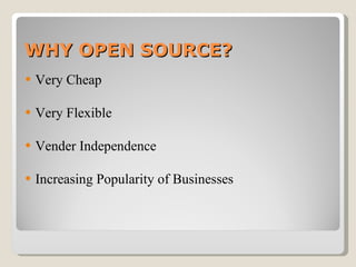 WHY OPEN SOURCE? Very Cheap Very Flexible Vender Independence Increasing Popularity of Businesses 