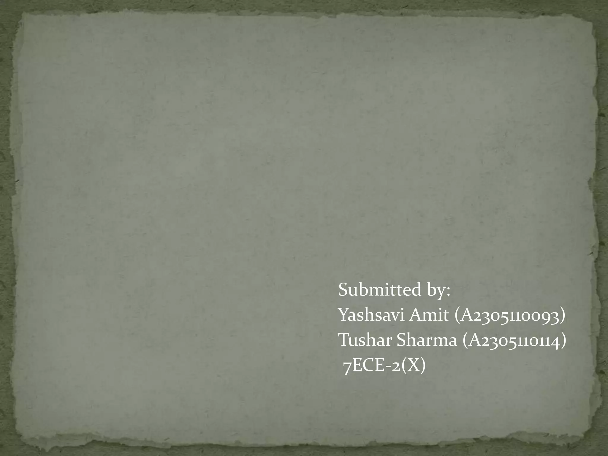 Submitted by:
Yashsavi Amit (A2305110093)
Tushar Sharma (A2305110114)
7ECE-2(X)

 