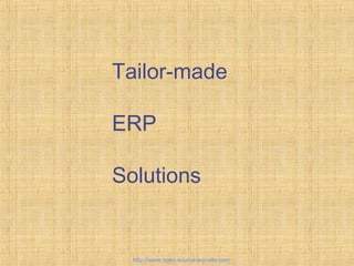 Tailor-made
ERP
Solutions
http://www.open-source-erp-site.com
 