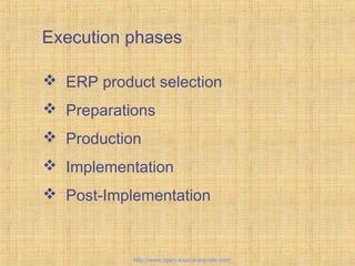 Execution phases
 ERP product selection
 Preparations
 Production
 Implementation
 Post-Implementation
Tailor-madeERPsolutions
http://www.open-source-erp-site.com
 