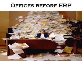 Offices before ERP
 