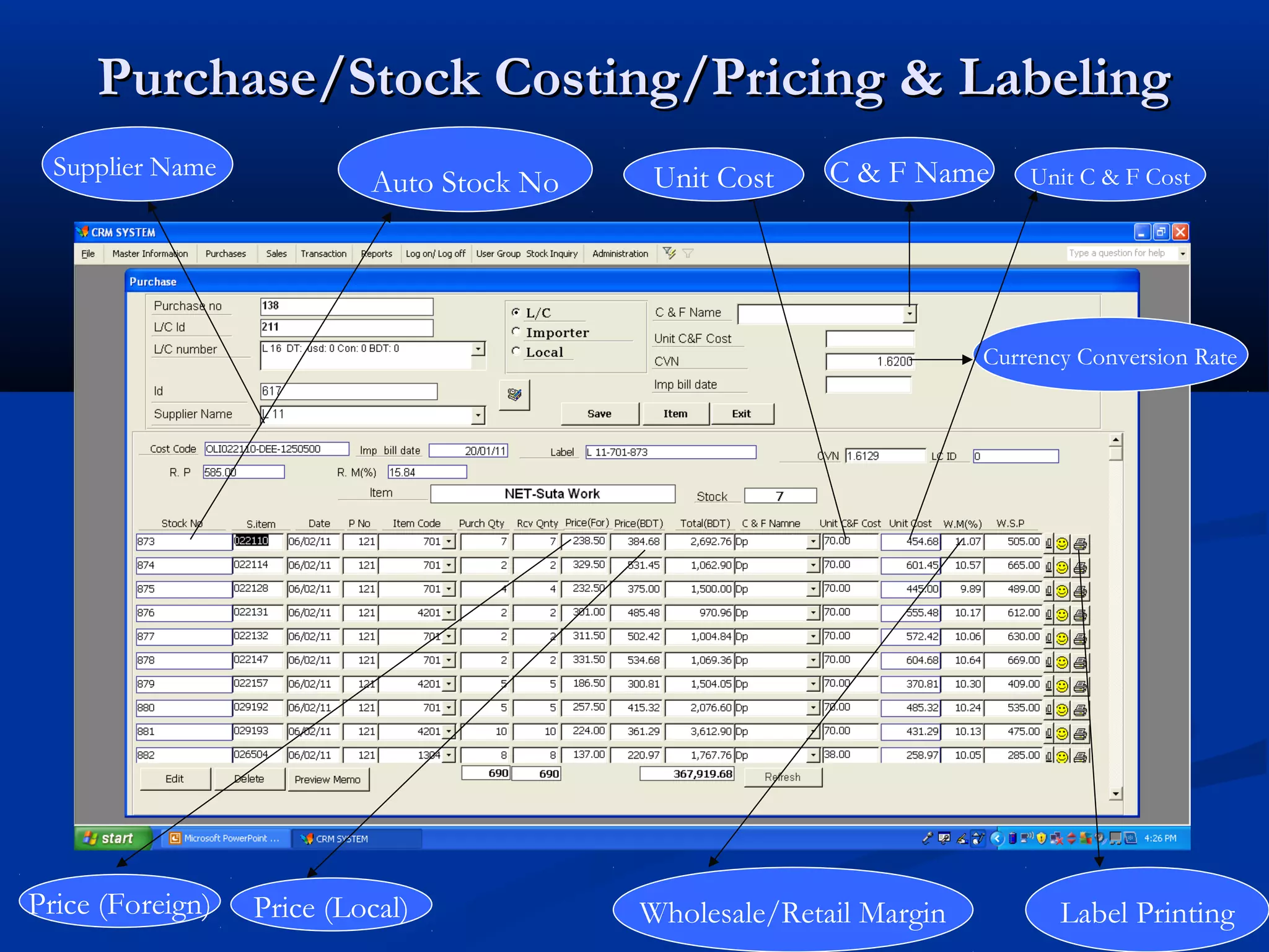 Purchase/Stock Costing/Pricing & Labeling
  Supplier Name                             Unit Cost    C & F Name      Unit C & F Cost
                           Auto Stock No




                                                                     Currency Conversion Rate




Price (Foreign)   Price (Local)            Wholesale/Retail Margin          Label Printing
 