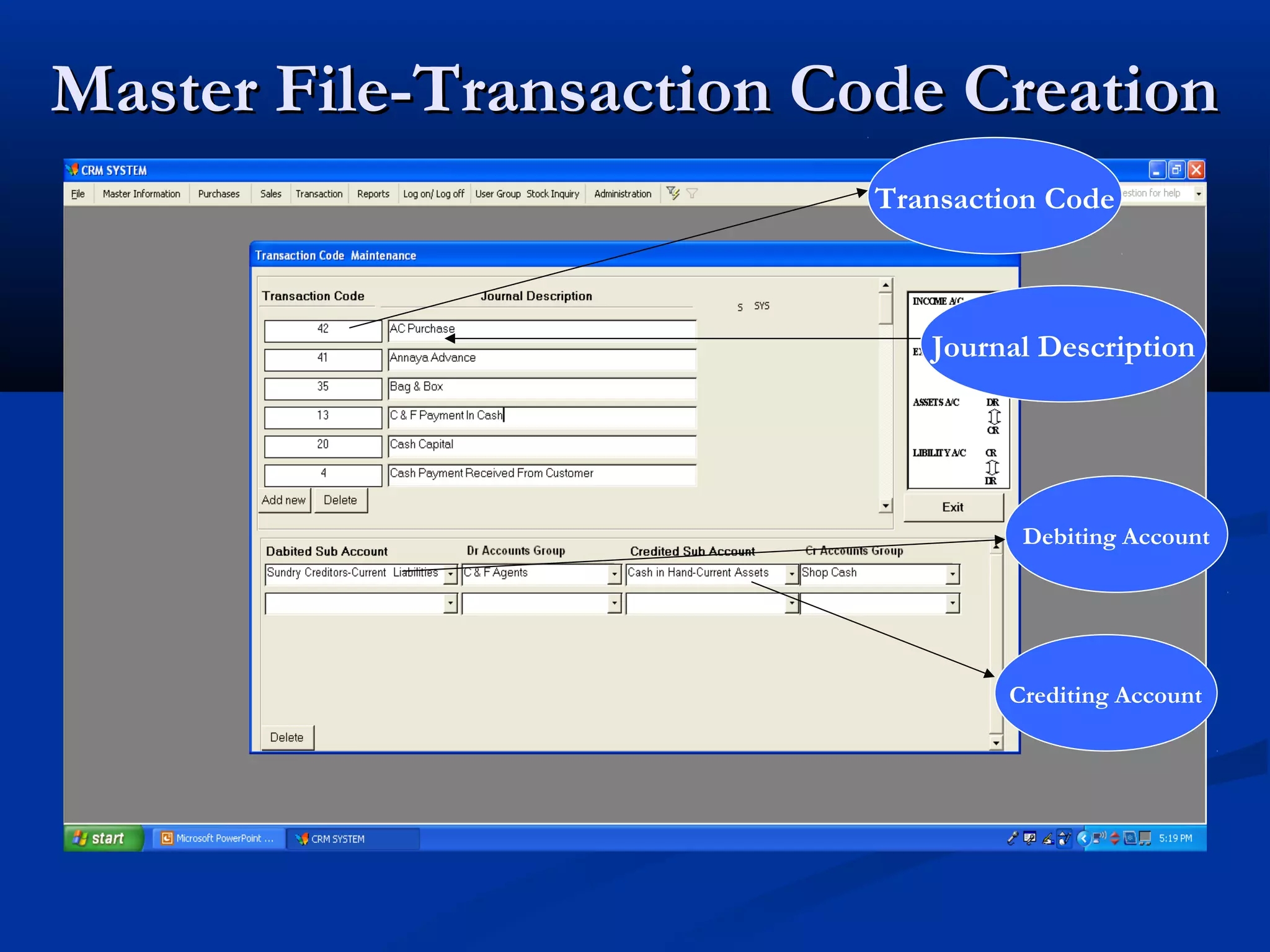 Master File-Transaction Code Creation
                          Transaction Code



                             Journal Description




                                   Debiting Account




                                  Crediting Account
 