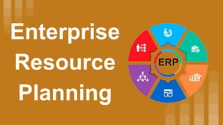 Enterprise
Resource
Planning
 