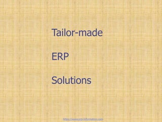 Tailor-made
ERP
Solutions
https://www.erp-information.com
 
