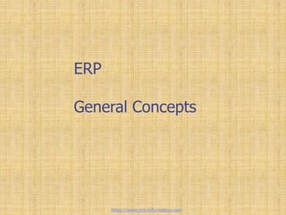 ERP
General Concepts
https://www.erp-information.com
 