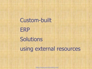 Custom-built
ERP
Solutions
using external resources
https://www.erp-information.com
 