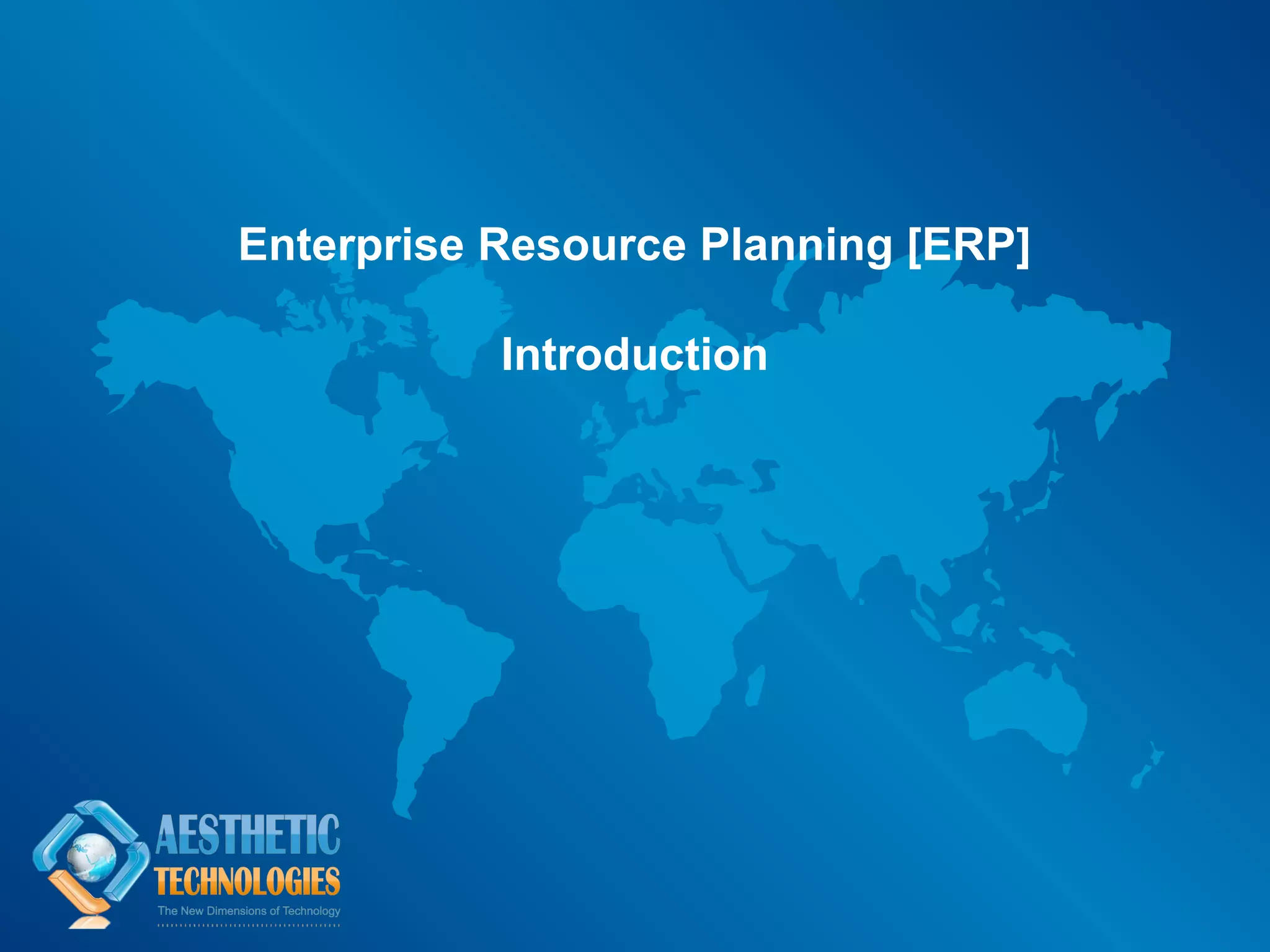 Enterprise Resource Planning [ERP]

           Introduction
 