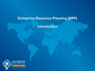 Enterprise Resource Planning [ERP]

           Introduction
 