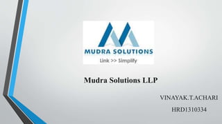 Mudra Solutions LLP
VINAYAK.T.ACHARI
HRD1310334
 