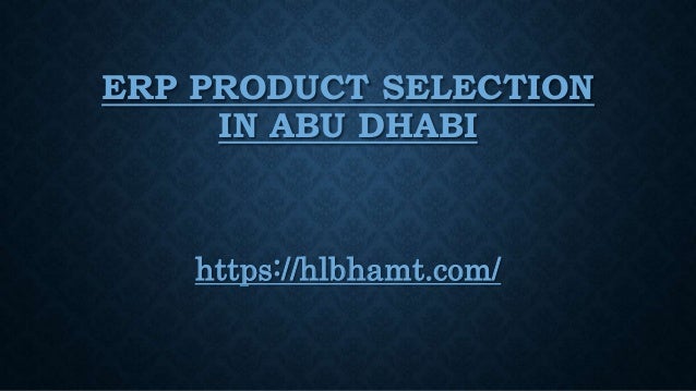ERP PRODUCT SELECTION
IN ABU DHABI
https://hlbhamt.com/
 