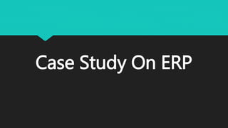 Case Study On ERP
 
