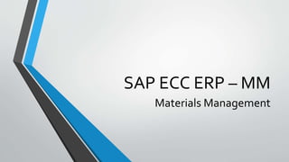 SAP ECC ERP – MM
Materials Management
 