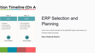 ERP Selection and
Planning
Learn how to select and plan for the right ERP system that meets your
business needs and goals.
Sean Olabode Badiru
 