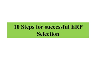 10 Steps for successful ERP
Selection

 