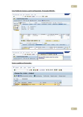 10
Criar Pedido de Compra a partir da Requisição (Transação ME21N) :

Enviar o pedido ao fornecedor :

10

 