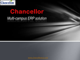 Multi-campus ERP solution




             www.chancellorerp.com
 
