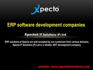 ERP software development companies
Xpecto® IT Solutions (P) Ltd.
ERP solutions at Xpecto are well accepted by our customers from various domains.
Xpecto IT Solutions (P) Ltd is a reliable .NET development company.
website: www.xpectoitsolutions.com
 