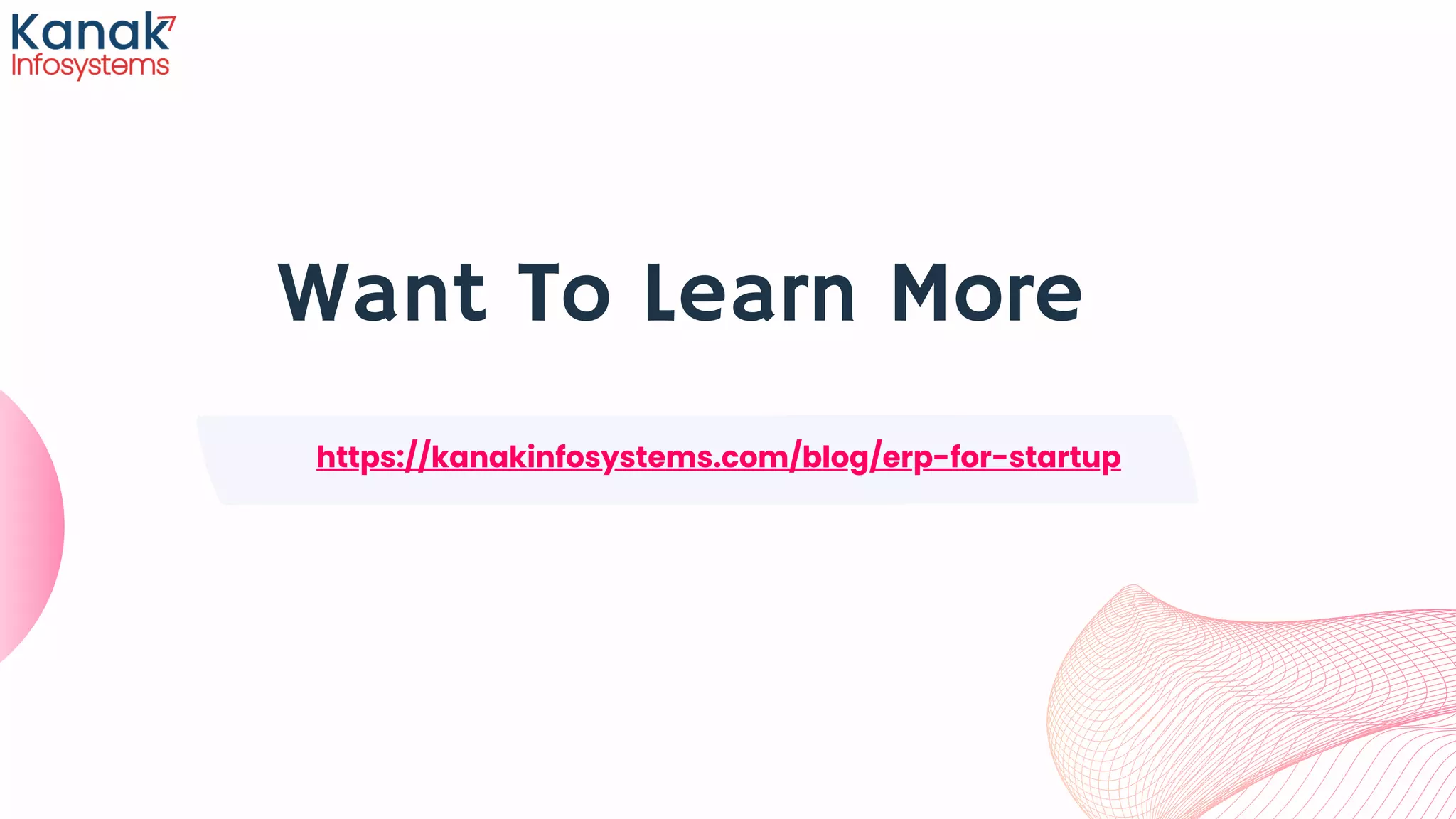 https://kanakinfosystems.com/blog/erp-for-startup
Want To Learn More
 