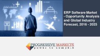 ERP Software Market
- Opportunity Analysis
and Global Industry
Forecast, 2016 - 2025
 