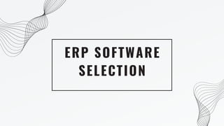 ERP SOFTWARE
SELECTION
 