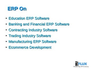 ERP OnERP On
●
Education ERP SoftwareEducation ERP Software
●
Banking and Financial ERP SoftwareBanking and Financial ERP ...