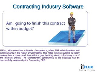 Contracting Industry SoftwareContracting Industry Software
ITFlux, with more than a decade of experience, offers ERP admin...