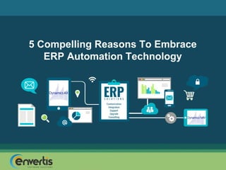 5 Compelling Reasons To Embrace
ERP Automation Technology
 