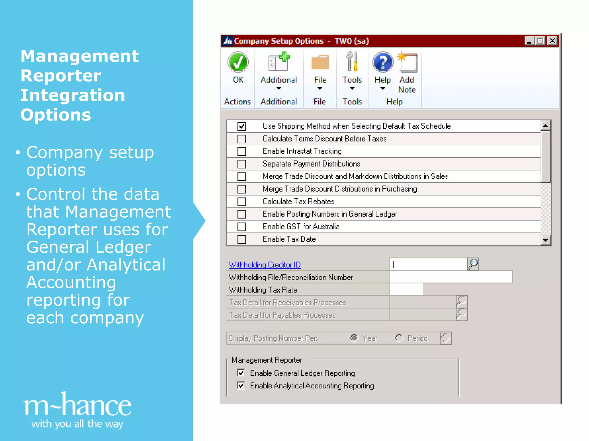 • Company setup
options
• Control the data
that Management
Reporter uses for
General Ledger
and/or Analytical
Accounting
reporting for
each company
Management
Reporter
Integration
Options
 