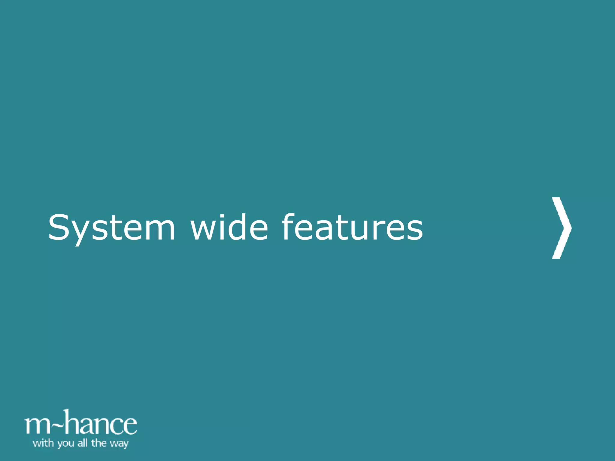 System wide features
 
