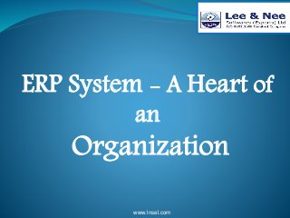 ERP System - A Heart of
an
Organization
www.lnsel.com
 