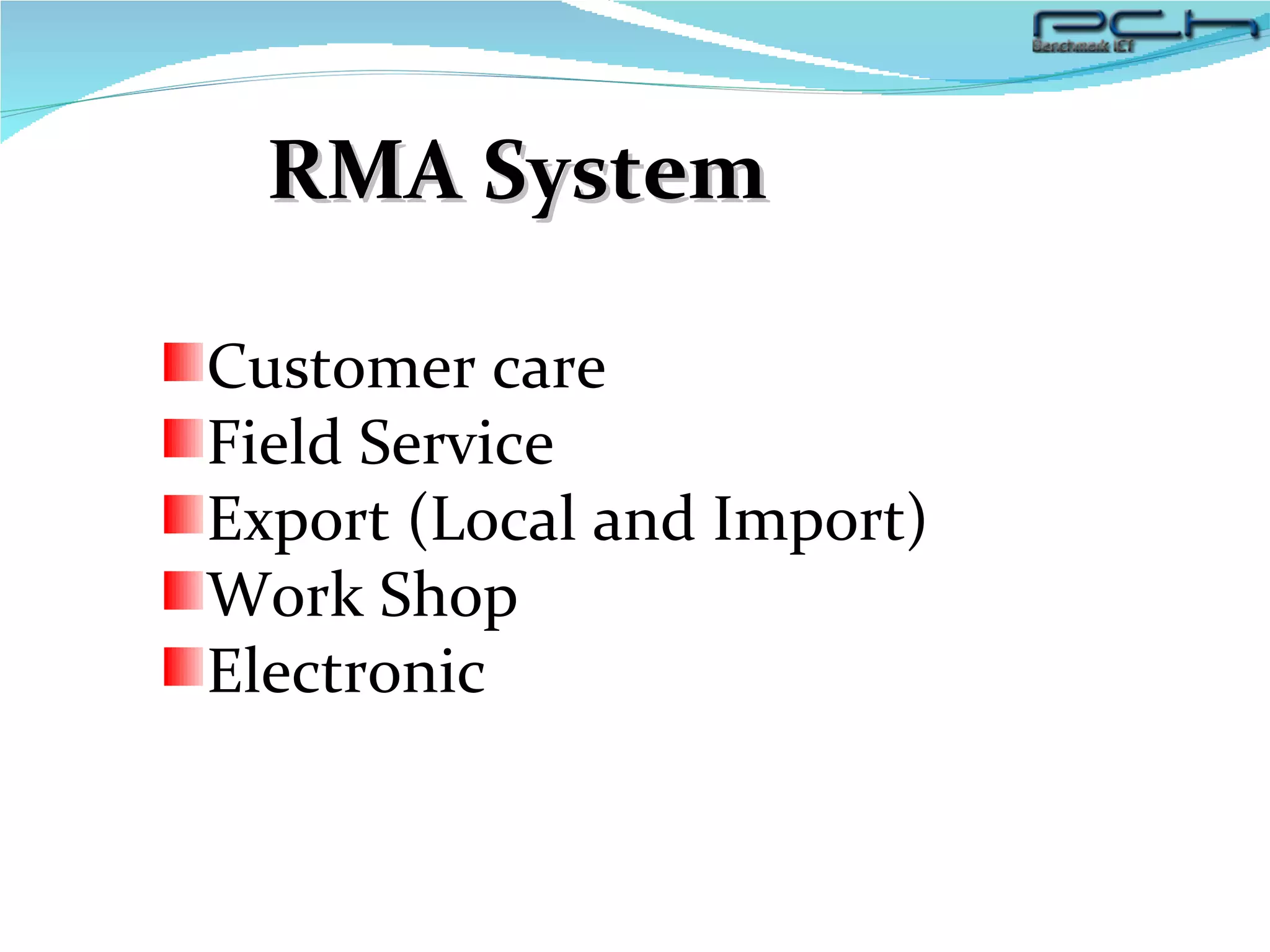 RMA System Customer care Field Service Export (Local and Import) Work Shop Electronic 