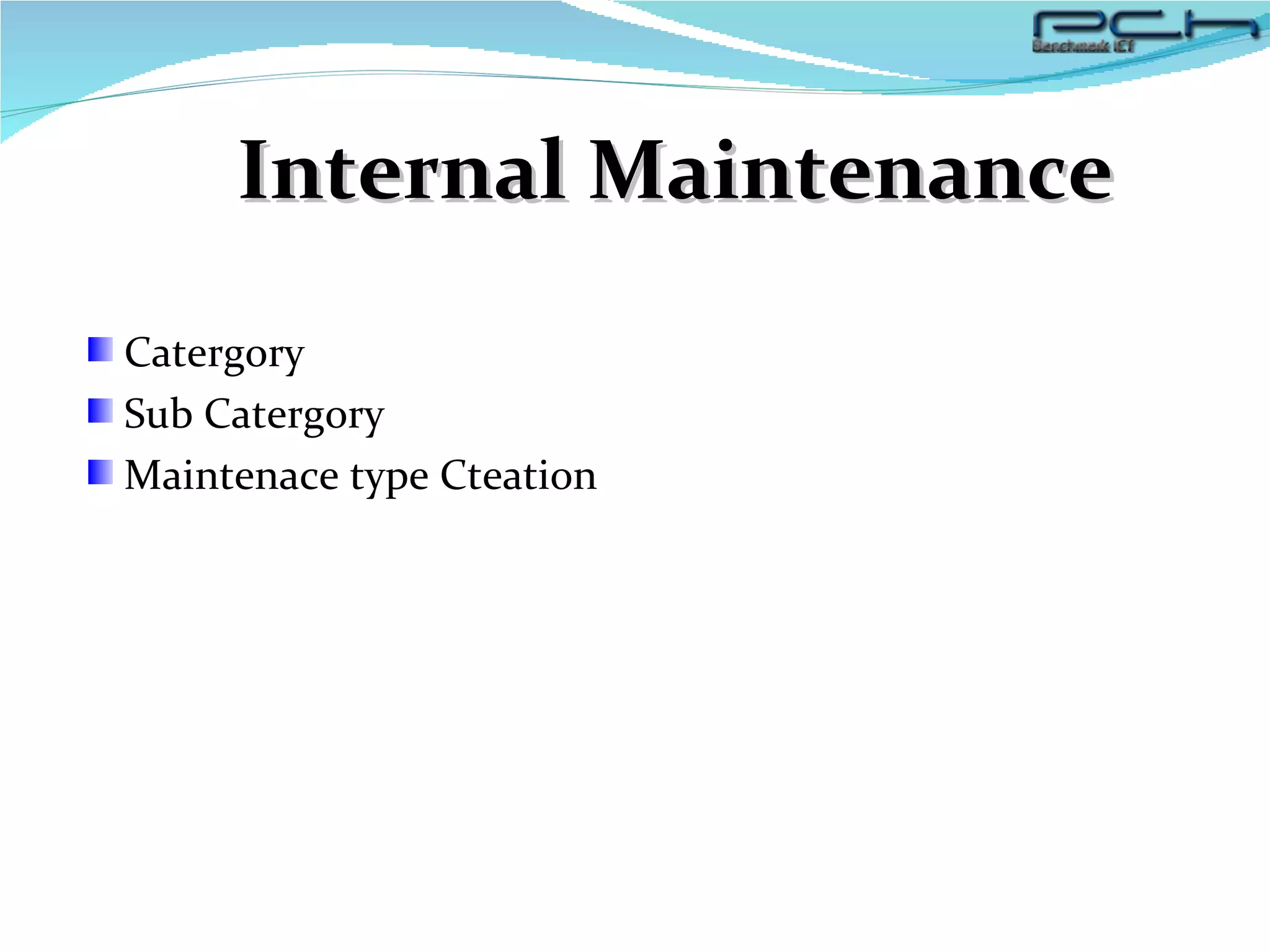 Internal Maintenance Catergory  Sub Catergory Maintenace type Cteation 