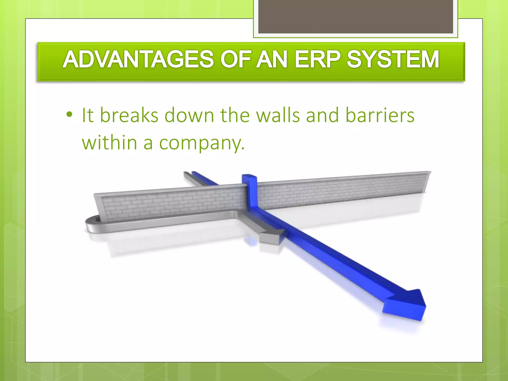 • It breaks down the walls and barriers
within a company.
 